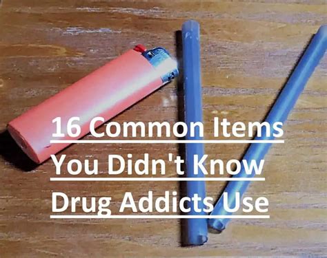 16 Common Items You Didn’t Know Drug Addicts Use.